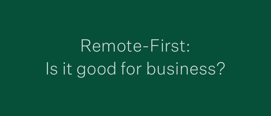 Remote-First: Is it good for business?