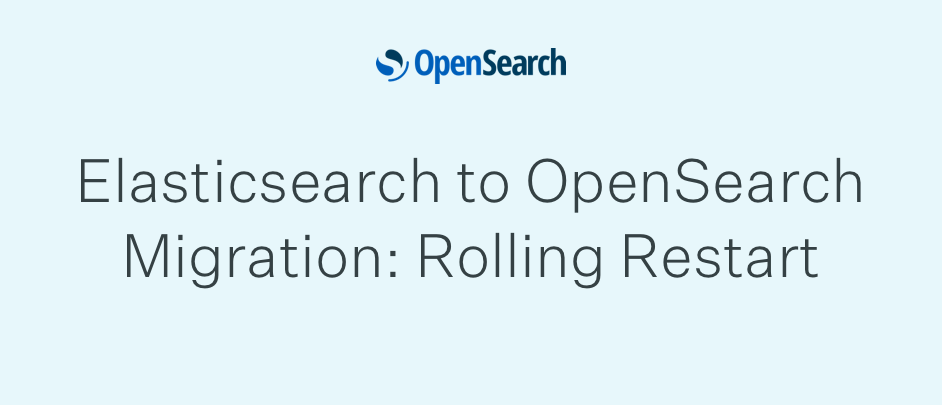 Elasticsearch to OpenSearch Migration: Rolling Restart