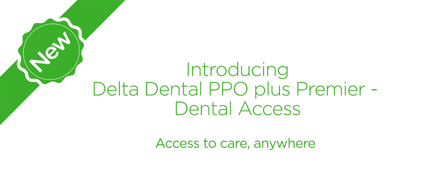 Introducing Delta Dental PPO Plus Premier - Dental Access 2018