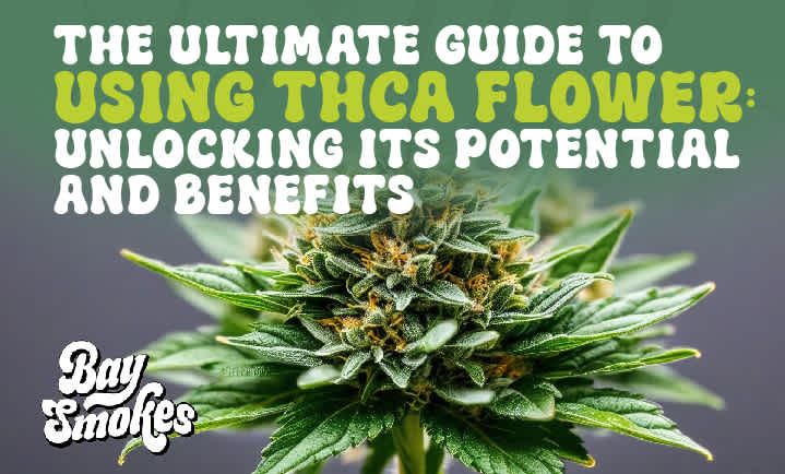 The Ultimate Guide to Using THCA Flower: Unlocking Its Potential and Benefits
