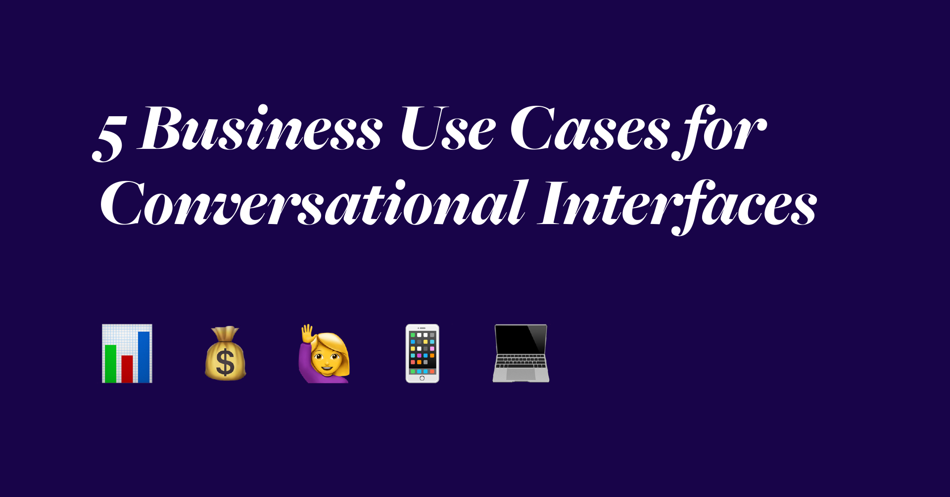 5 Business Use Cases for Conversational Interfaces Voxable