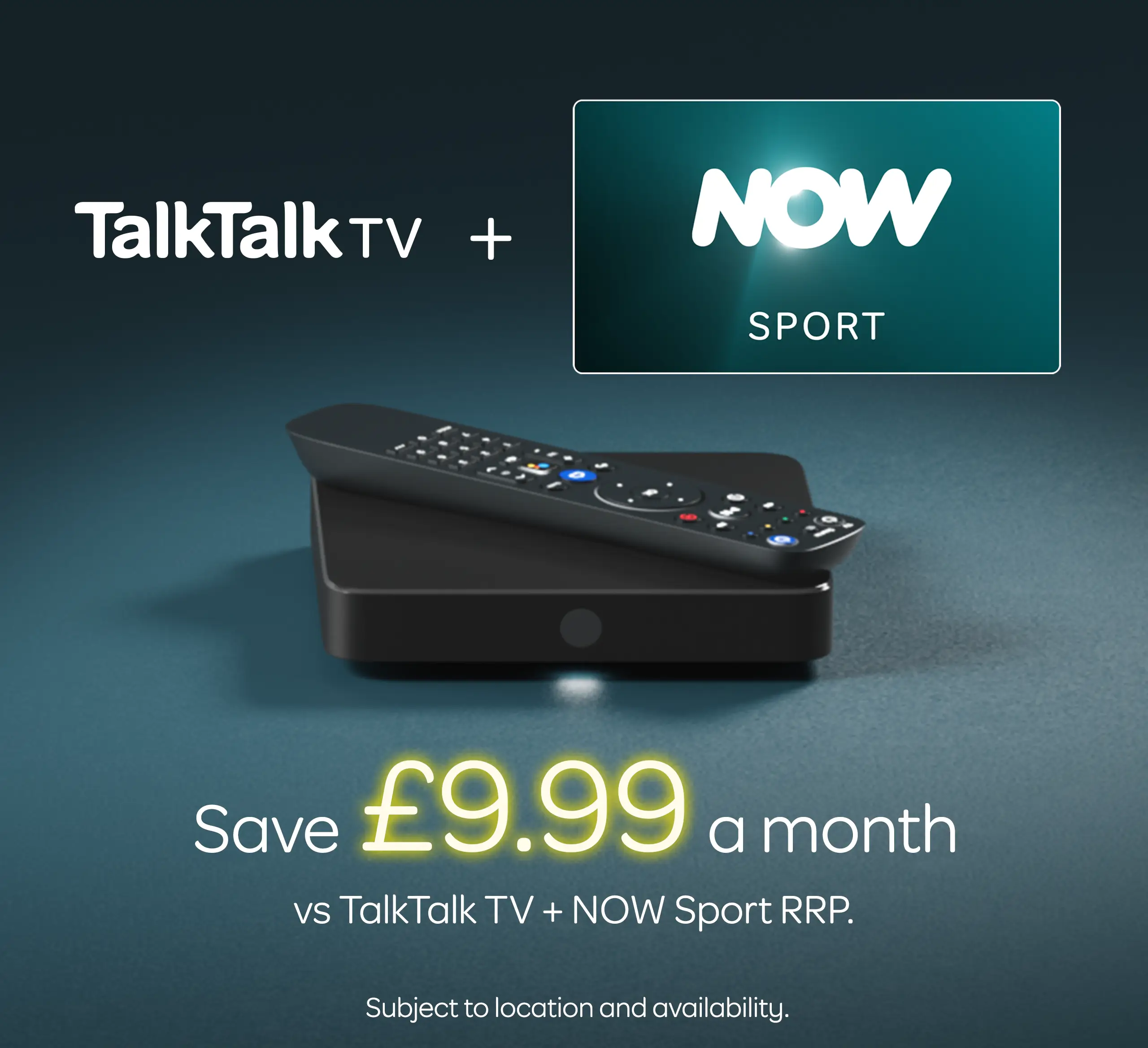 TalkTalk TV + Now Sport
Save £9.99 a month 
vs TalkTalk TV + Now Sport RRP
Subject to location and availability