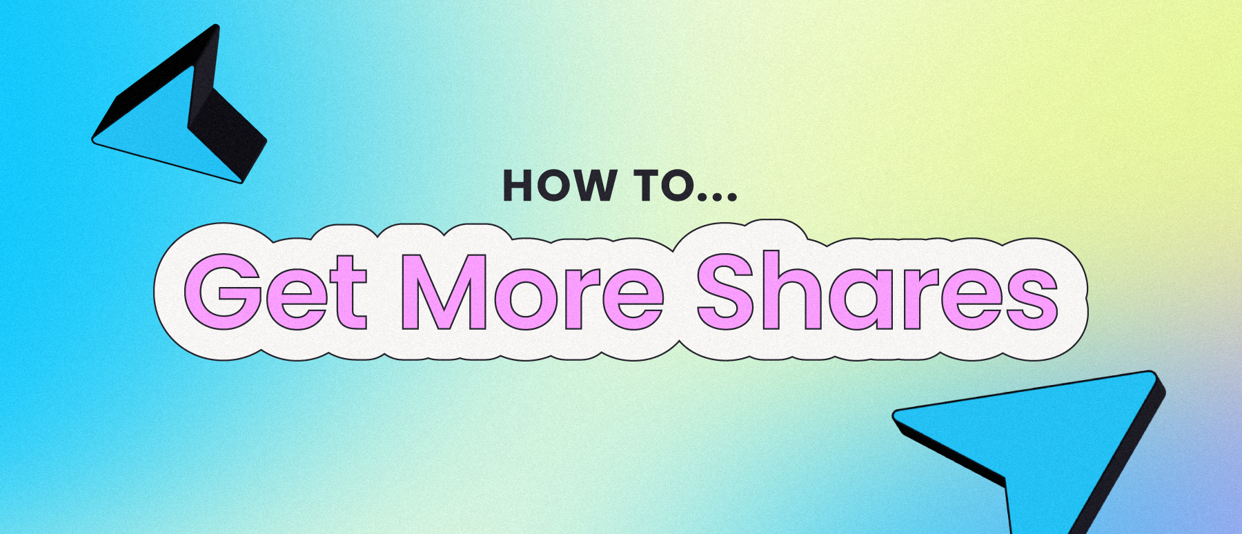 colorful image that says how to get more shares
