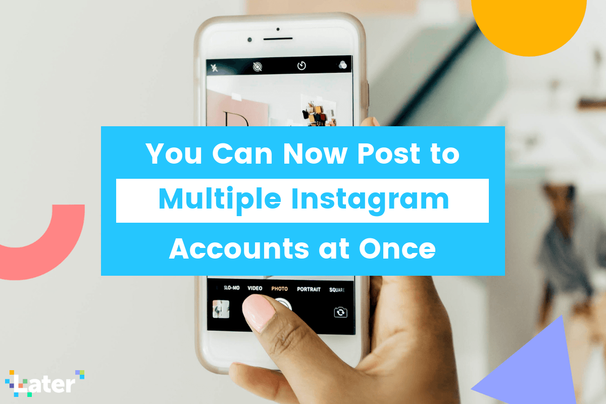 You Can Now Post to Multiple Instagram Accounts at the Same Time