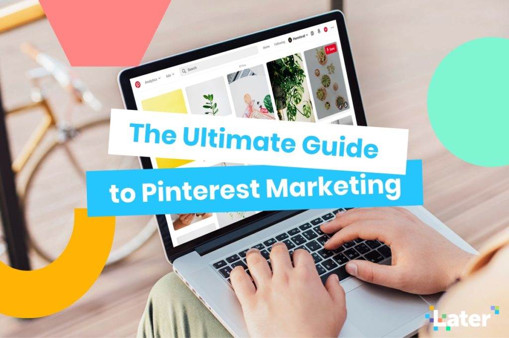 The Ultimate Guide To Pinterest Marketing - Later Blog