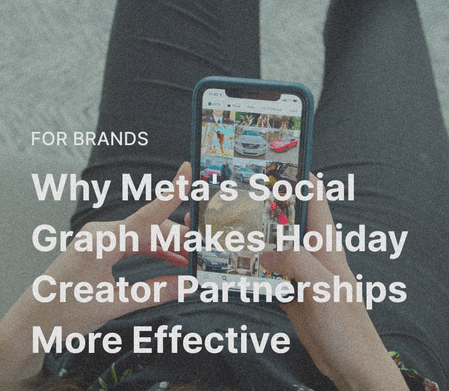 Why Meta's Social Graph Makes Holiday Creator Partnerships More Effective
