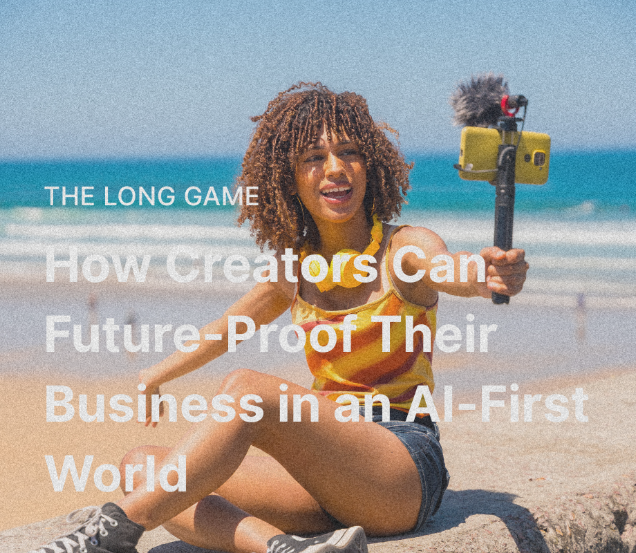 The Long Game: How Creators Can Future-Proof Their Business in an AI-First World