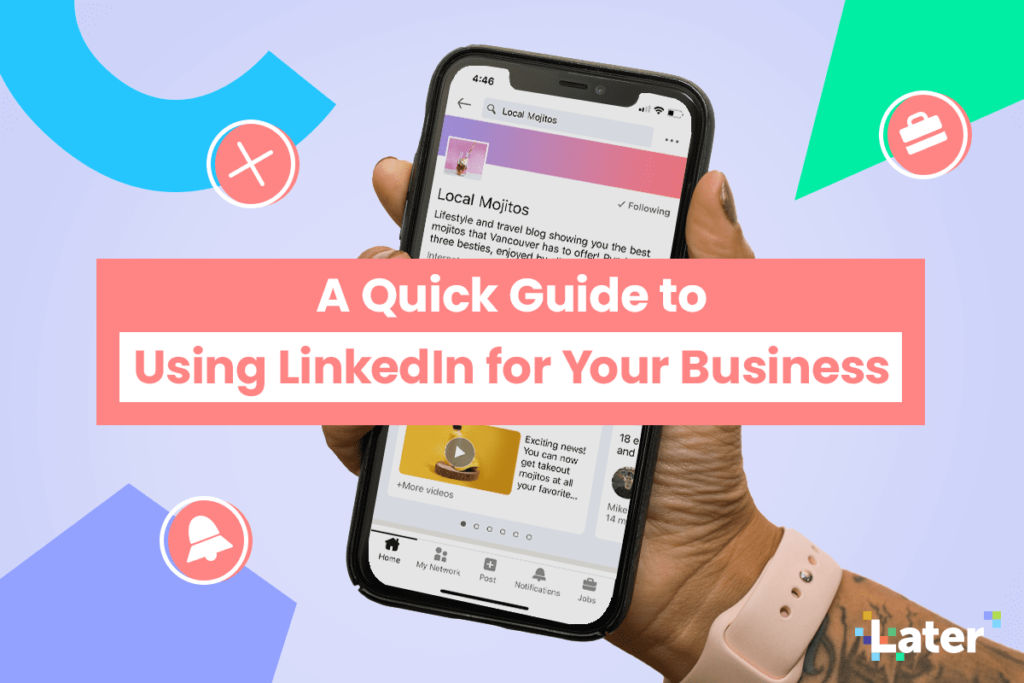 A Quick Guide To Using LinkedIn For Your Business - Later Blog