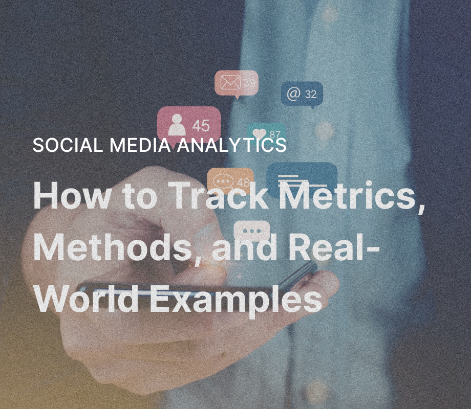 Social Media Analytics: How to Track Metrics, Methods, and Real-World Examples