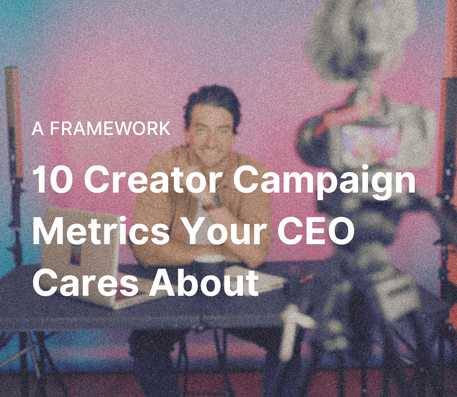 10 Creator Campaign Metrics Your CEO Actually Cares About