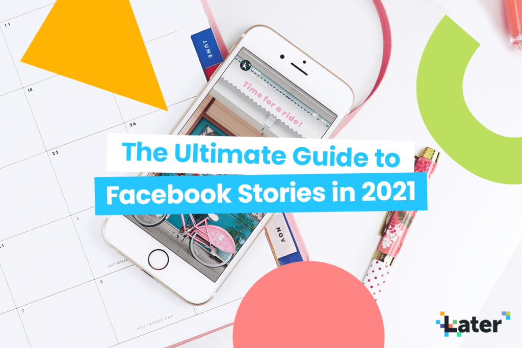 The Ultimate Guide To Facebook Stories In 2021