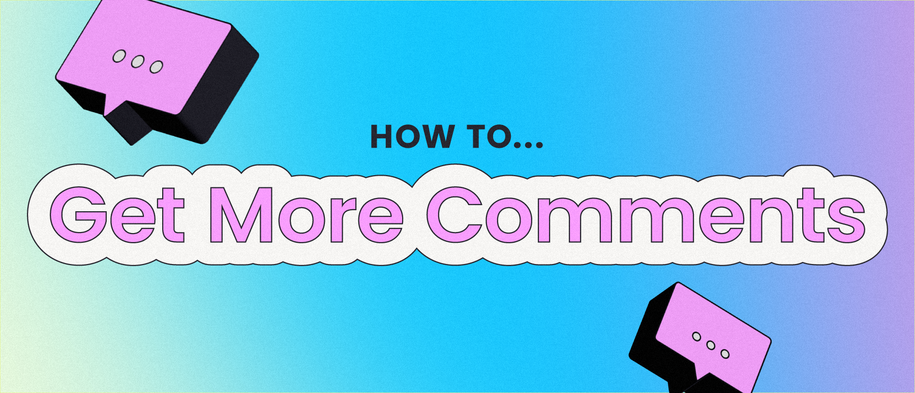 colorful image that says how to get more comments
