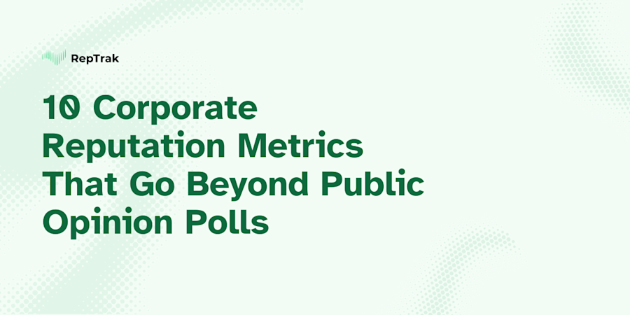 10 Corporate Reputation Metrics That Go Beyond Public Opinion Polls