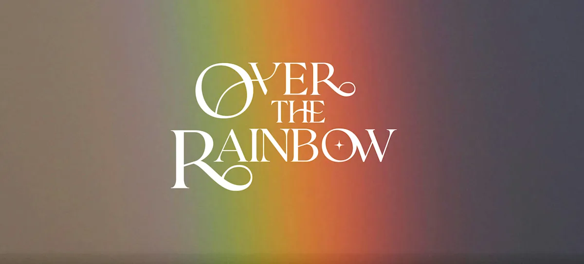 Over the Rainbow is Almost Here! 