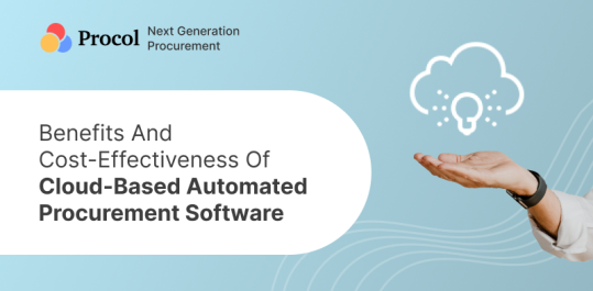 Benefits and Cost-Effectiveness of Cloud-Based Automated Procurement Software 