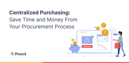 Centralized Purchasing: Save Time and Money From Your Procurement Process 