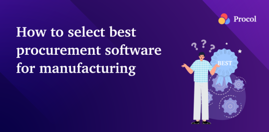 How to choose the best procurement software for Manufacturing ?