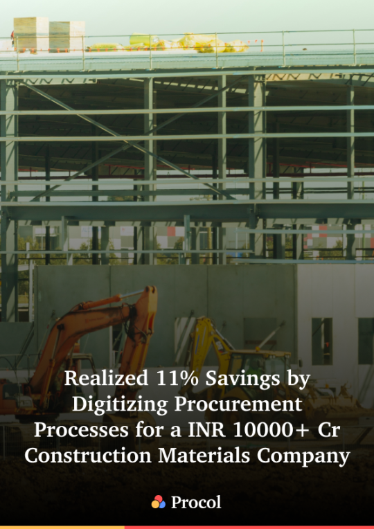 Realized 11% Savings by  Digitizing Procurement  Processes for a INR 10000+ Cr  Construction Materials Company