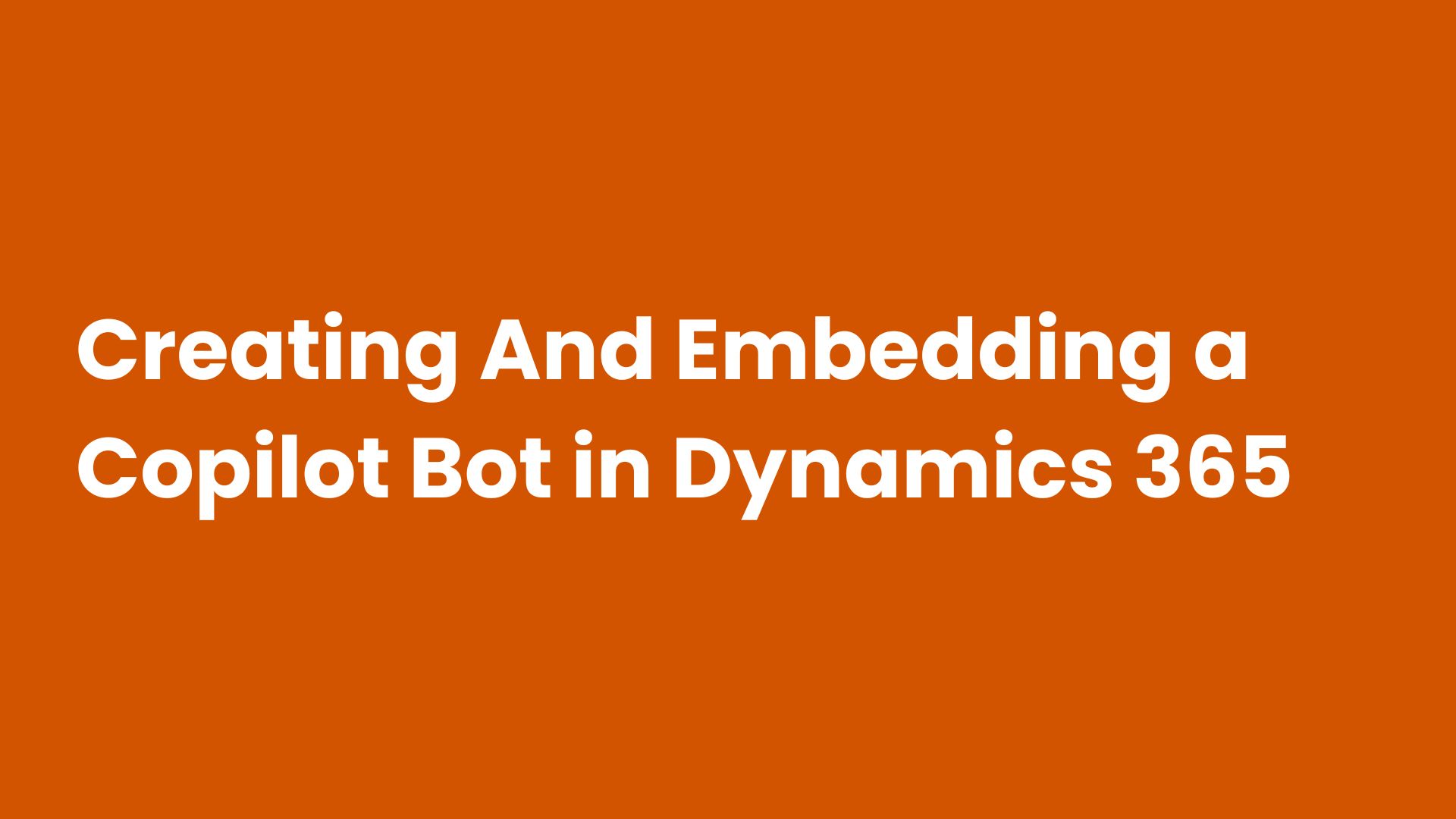 Creating And Embedding a Copilot Bot in Dynamics 365