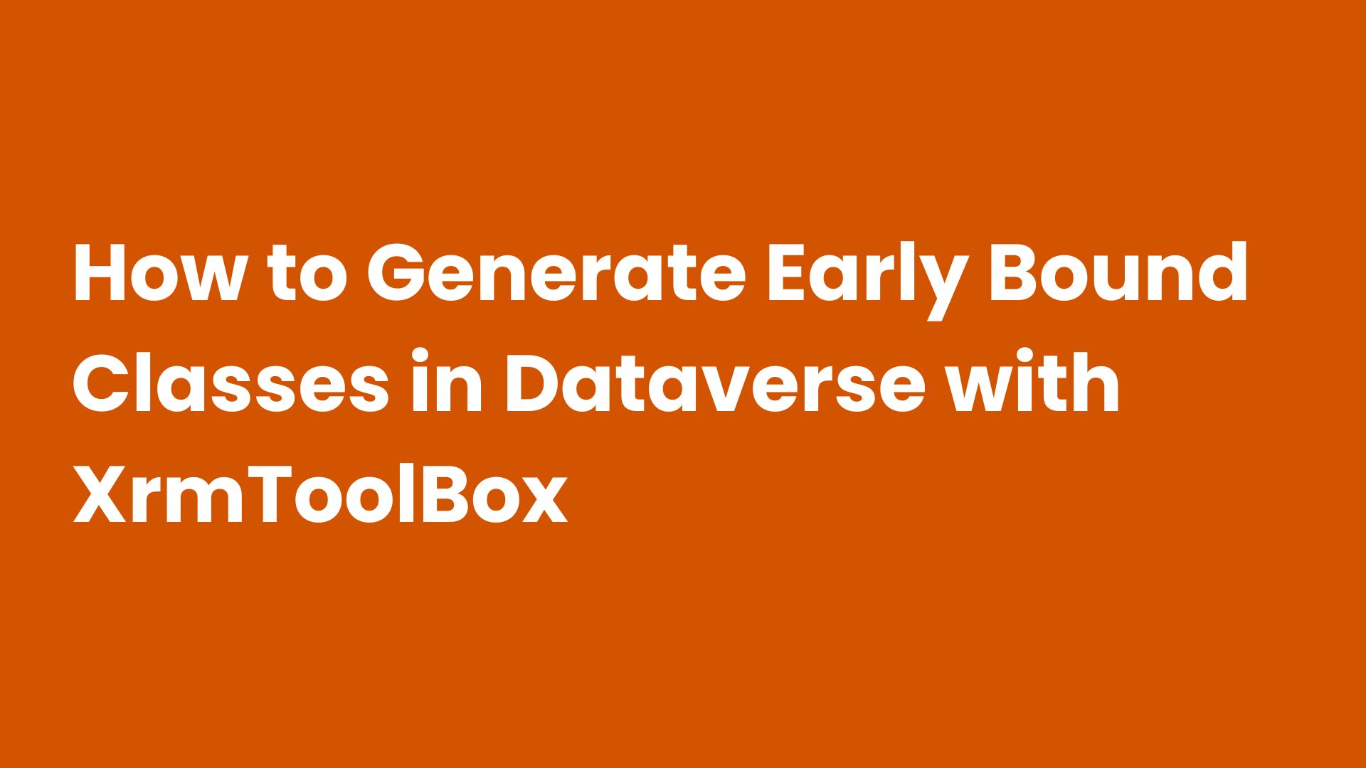 How to Generate Early Bound Classes in Dataverse with XrmToolBox