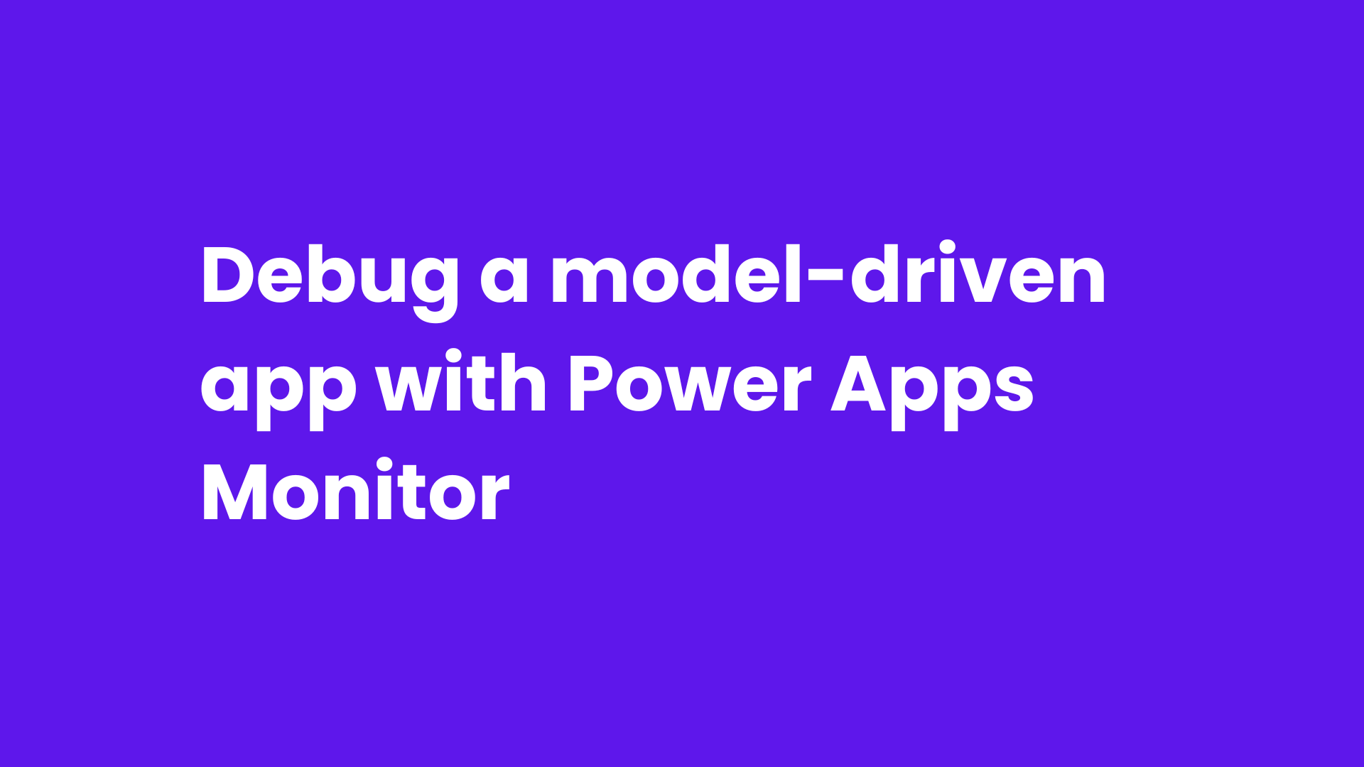 Debug a model-driven app with Power Apps Monitor