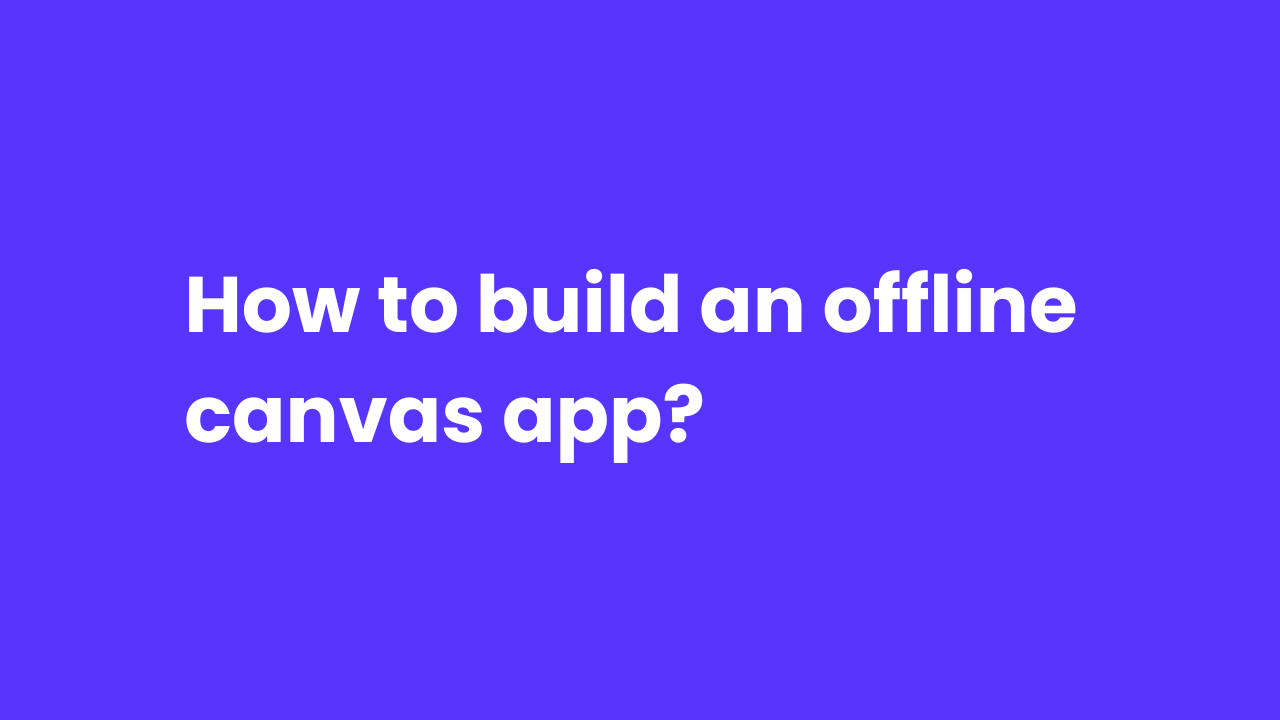 How to build an offline canvas app?