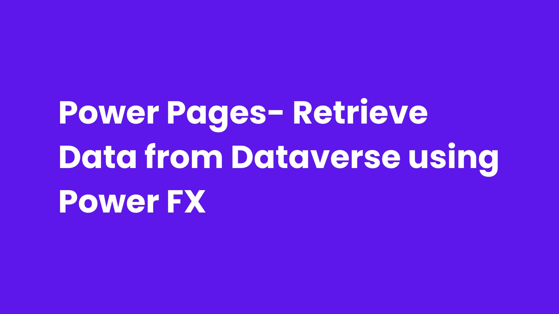 Power Pages- Retrieve Data from Dataverse using Power FX
