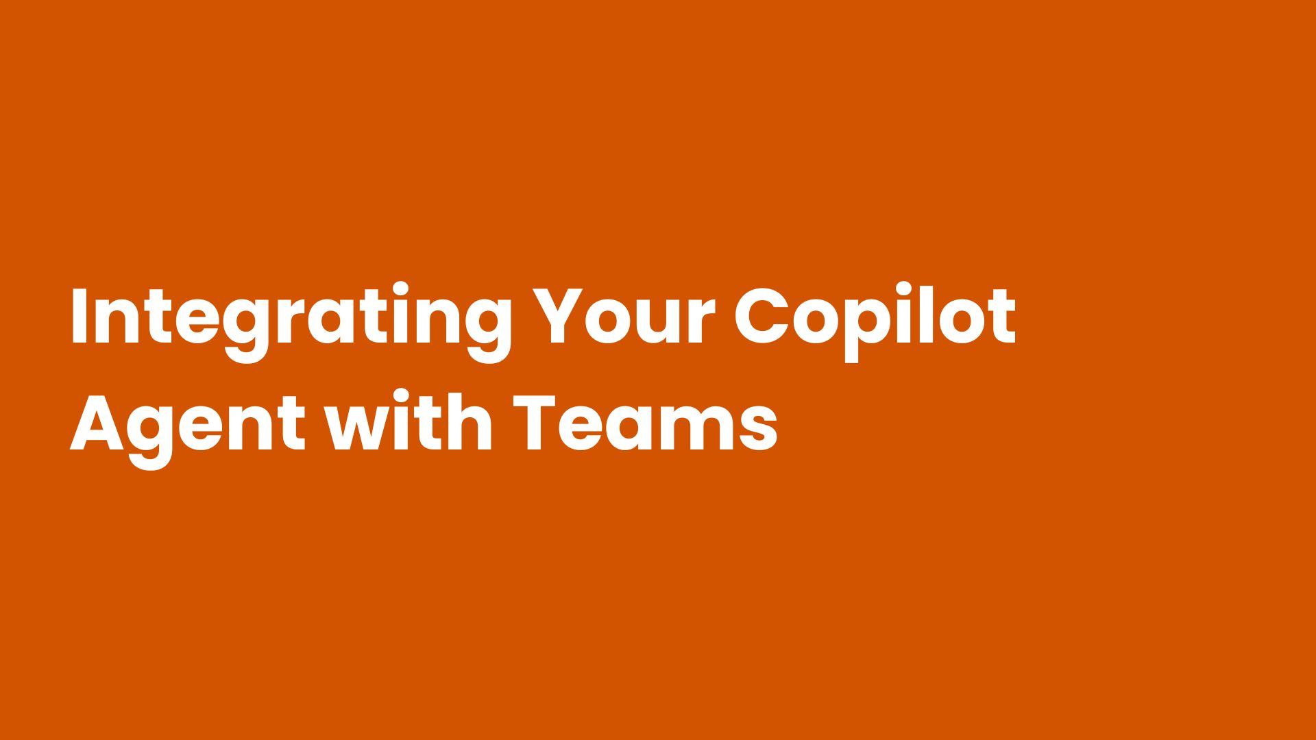 Integrating Your Copilot Agent with Teams