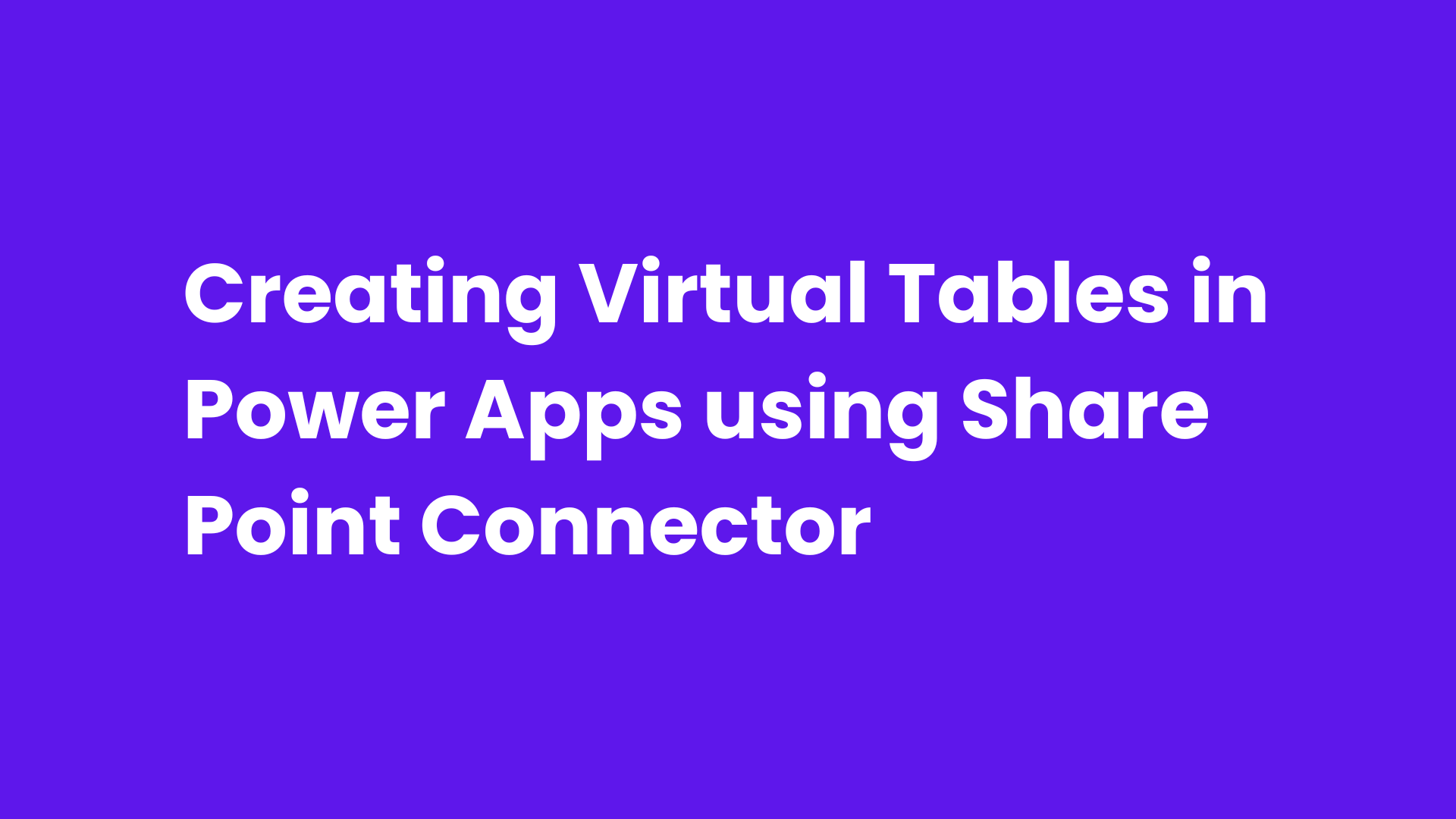 Creating Virtual Tables in Power Apps using Share Point Connector
