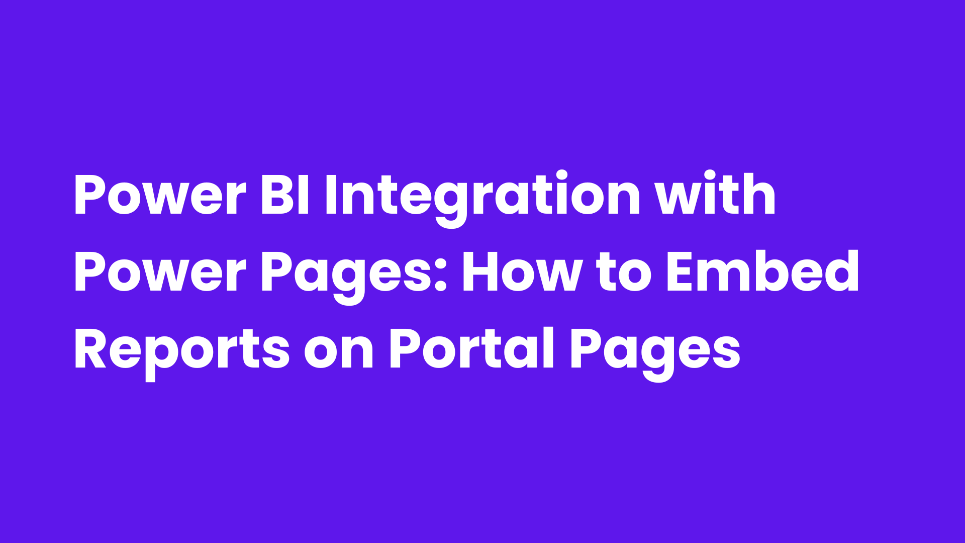 Power BI Integration with Power Pages: How to Embed Reports on Portal Pages