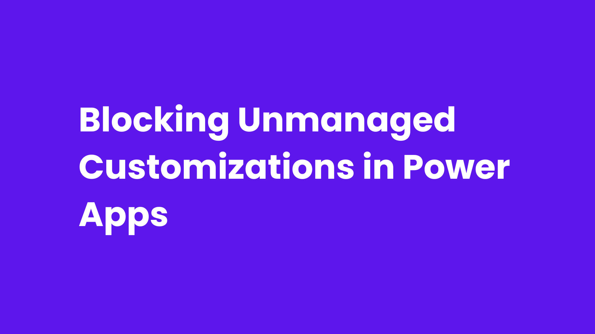 Blocking Unmanaged Customizations in Power Apps