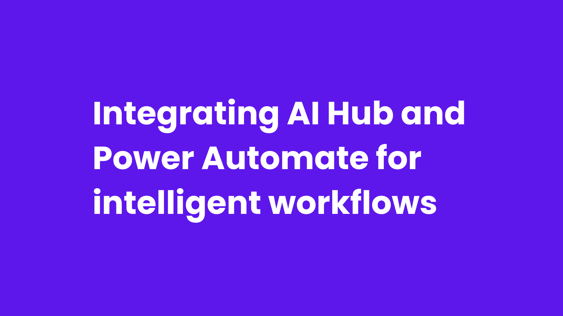 Integrating AI Hub and Power Automate for intelligent workflows