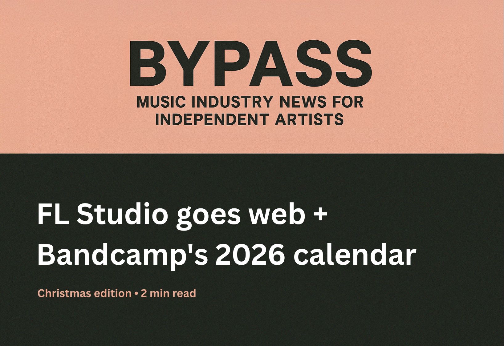Bypass newsletter header about FL Studio web launch and Bandcamp 2026 calendar