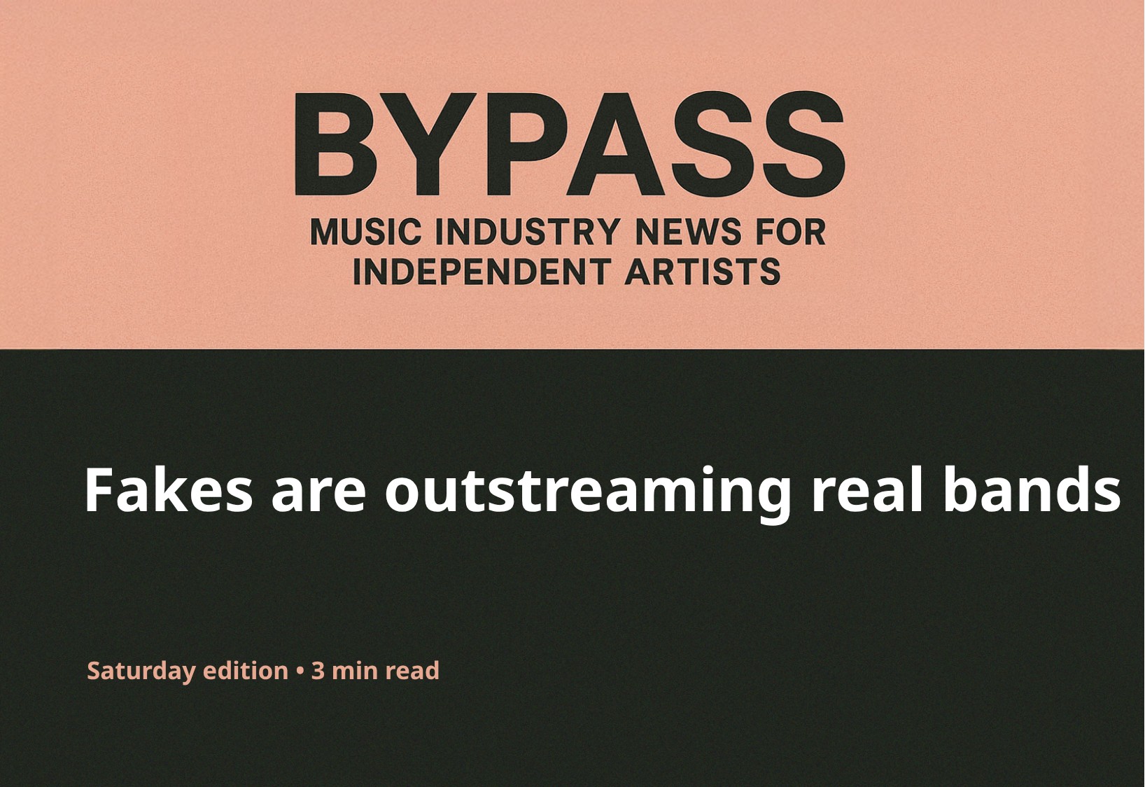 Bypass Newsletter Header: Fakes are outstreaming real bands