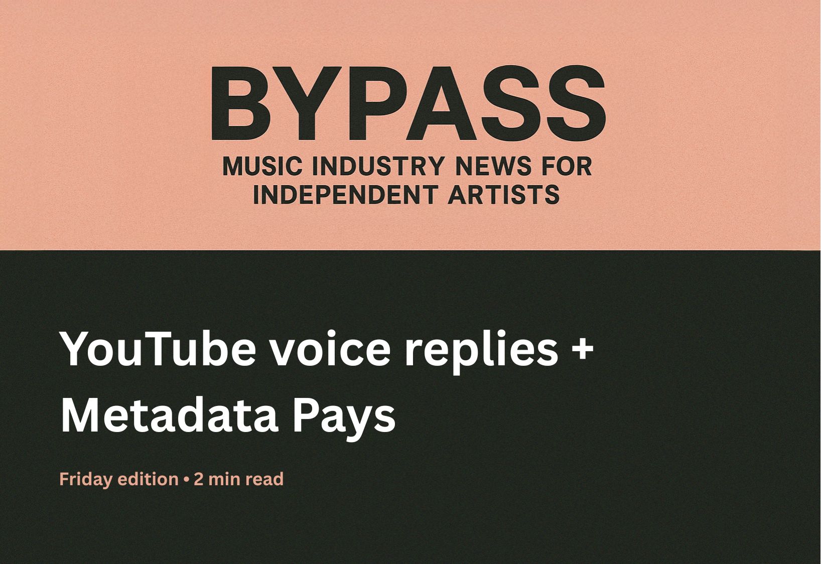 Newsletter header for Bypass Music Industry News reading "YouTube voice replies plus Metadata Pays.