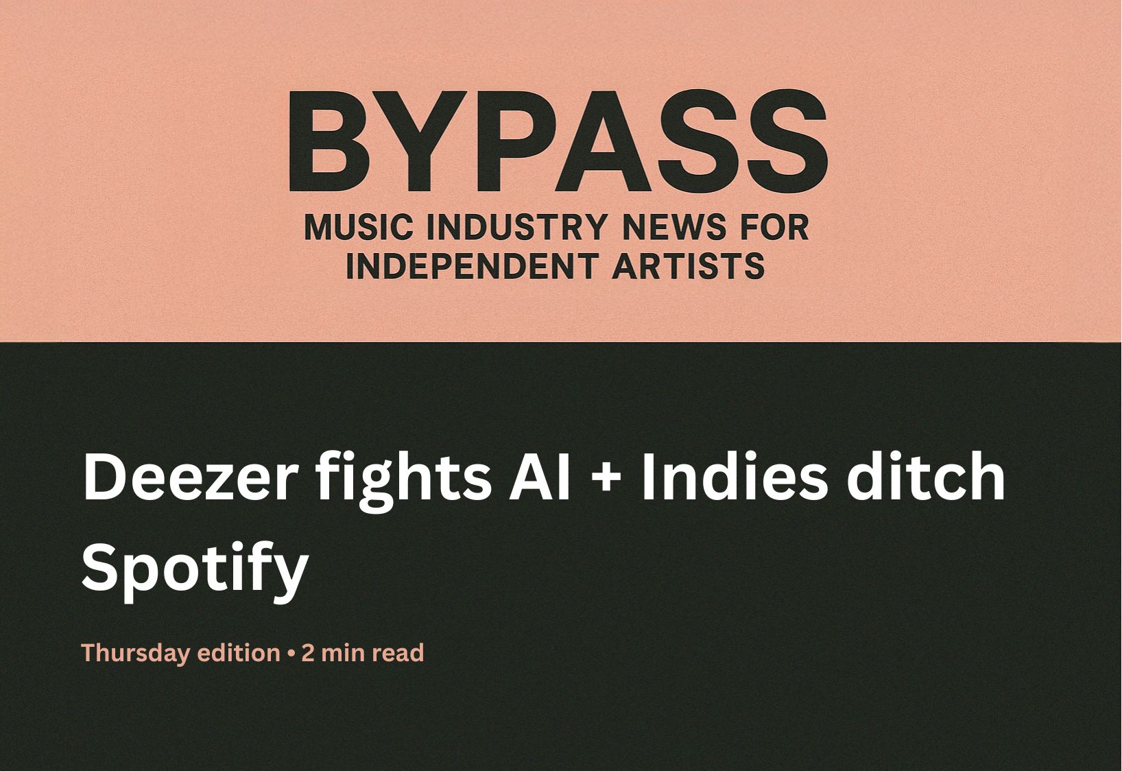 Bypass newsletter header about Deezer fighting AI music and indies leaving Spotify