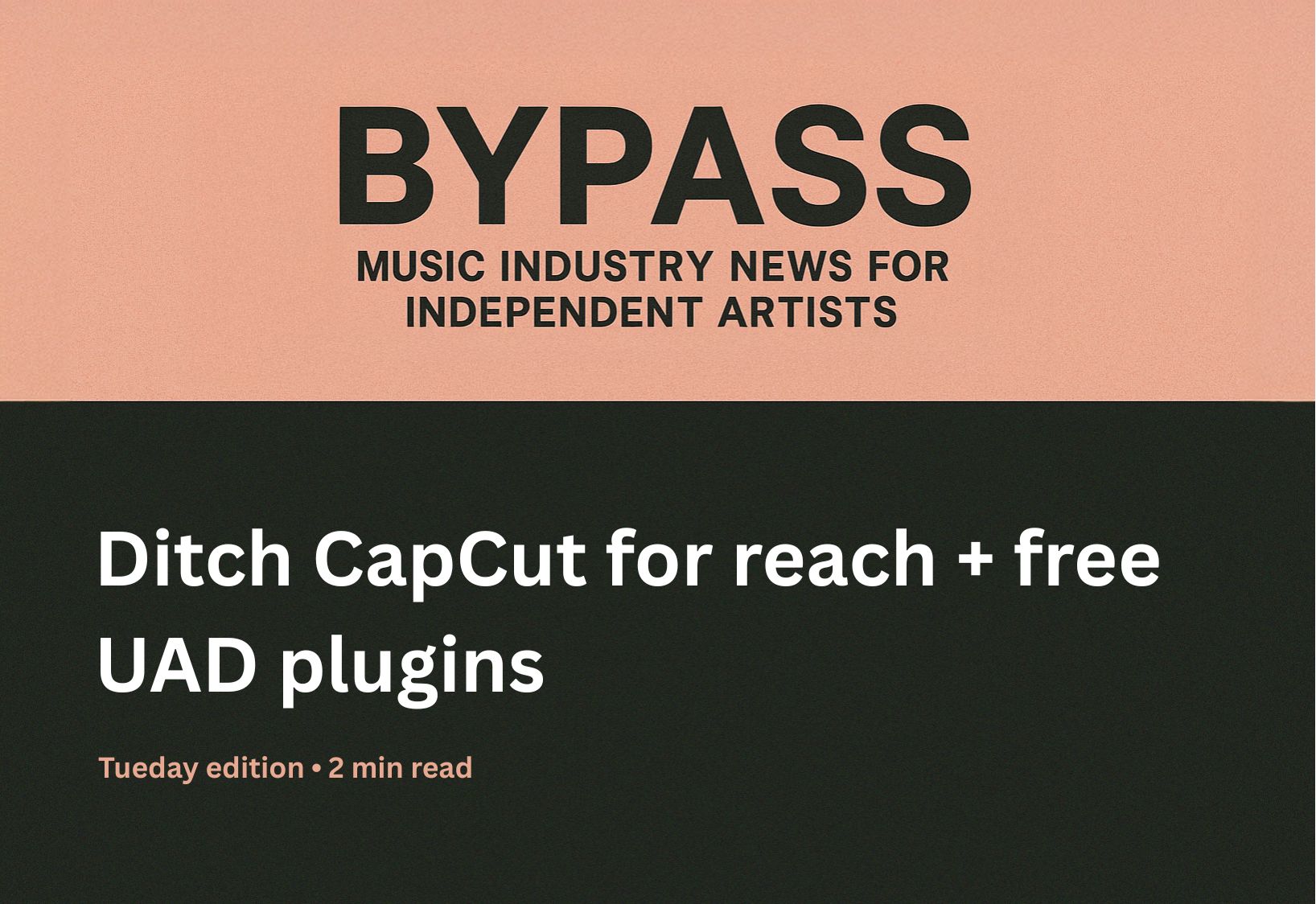 Bypass newsletter header about ditching CapCut editing and free UAD plugins