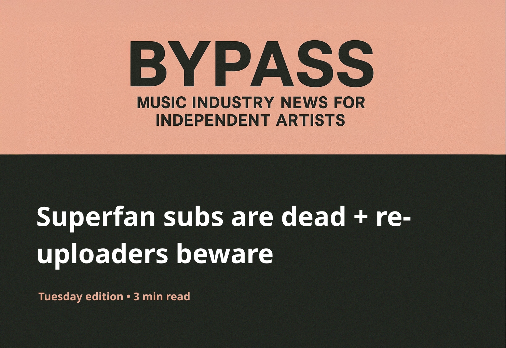 Bypass Newsletter Header: Superfan subs are dead + re-uploaders beware