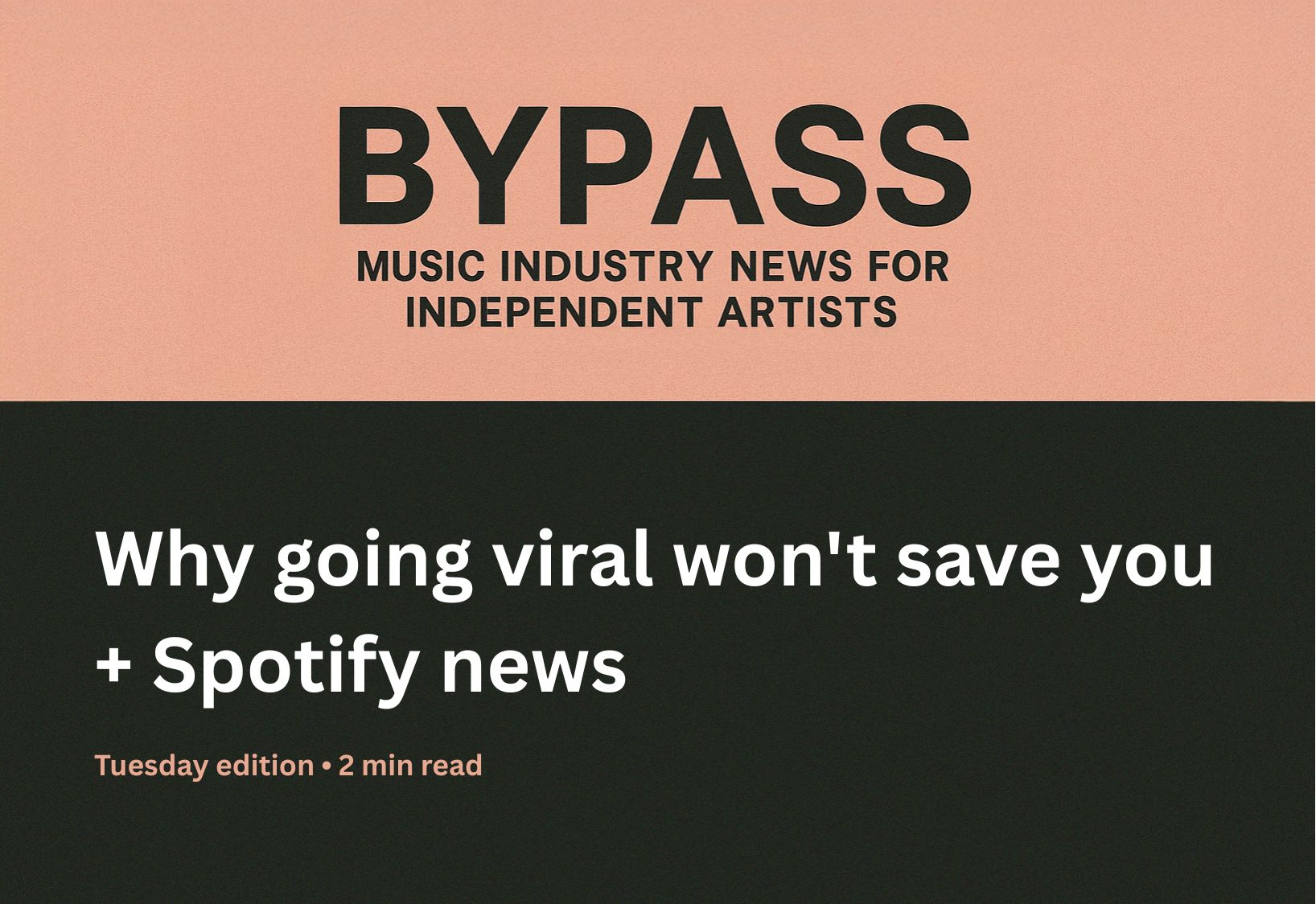 Bypass newsletter header about viral music not converting to fans and Spotify news