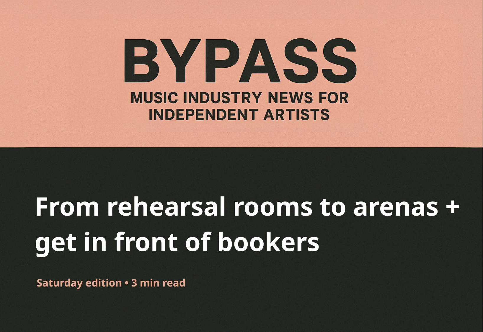 Bypass Newsletter Header: From rehearsal rooms to arenas + get in front of bookers