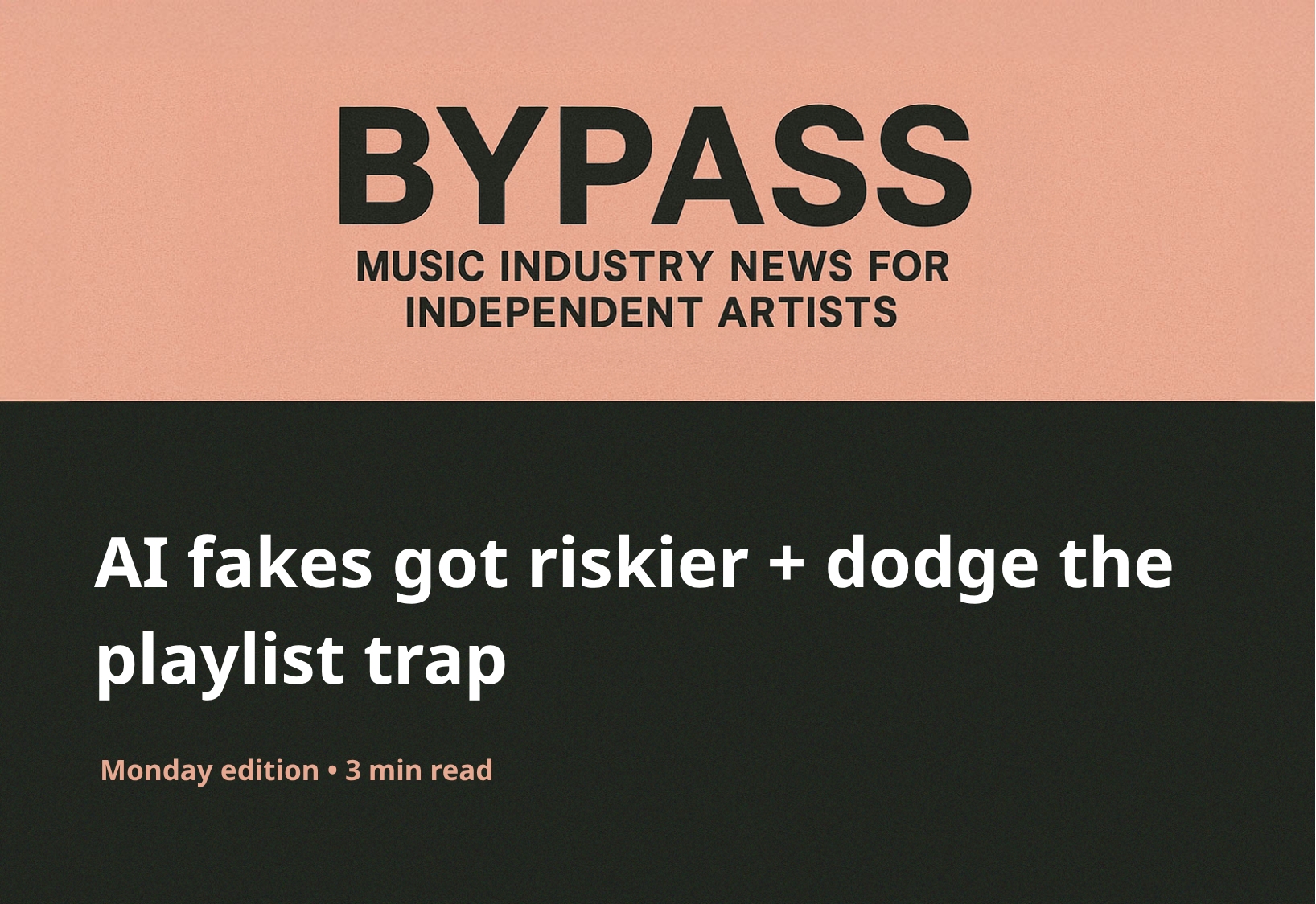 Bypass Newsletter Header: AI fakes got riskier + dodge the playlist trap