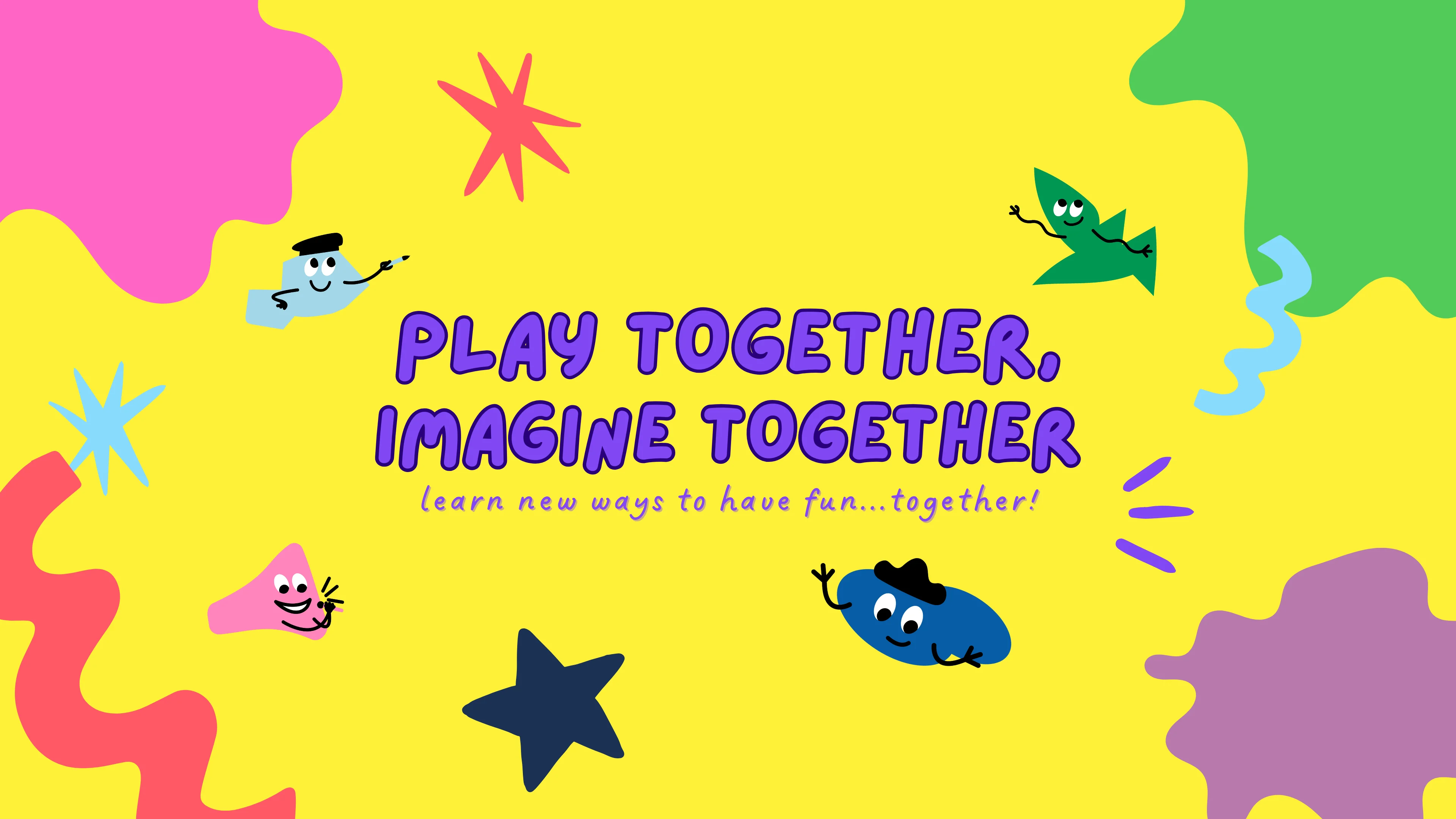 Banner image showing title: "Play together, imagine together" alongside shapes and happy creative characters