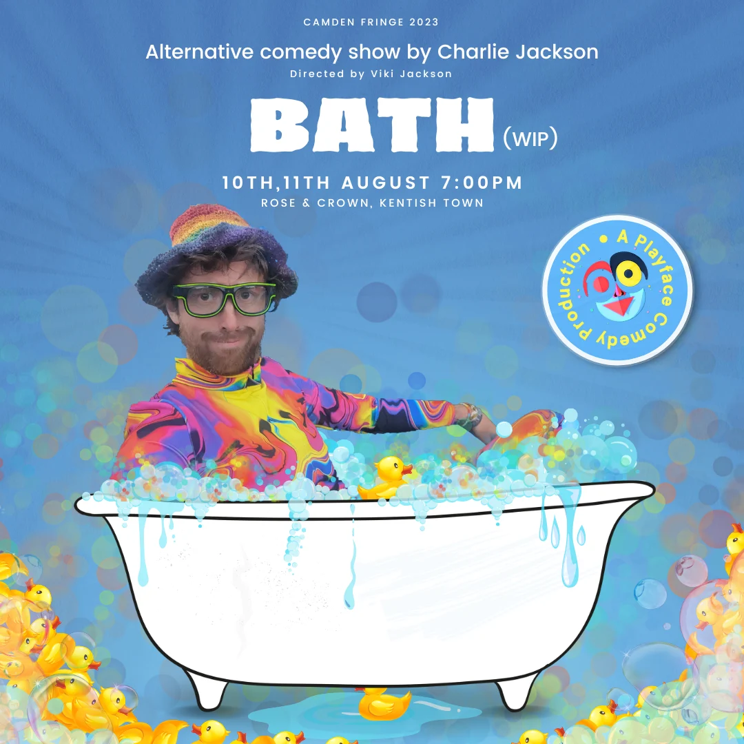 Comedy poster for the show Bath (WIP) by Charlie Jackson. Charlie is in a cartoon bath with bubbles and ducks.