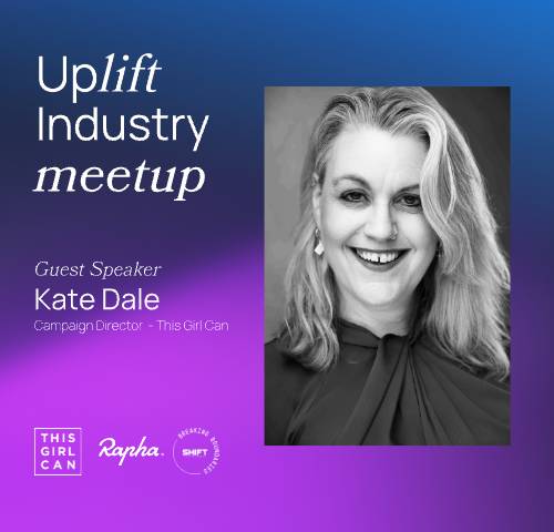 Uplift Meetup - Guest Speaker Revealed. Kate Dale, Campaign Director of This Girl Can.