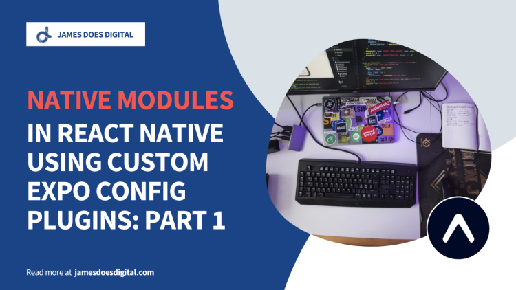 Adding Native Modules to a Managed Expo Project with Custom Config Plugins - Part One