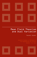 Mean Field Theories and Dual Variation - Mathematical Structures of the Mesoscopic Model (Atlantis Studies in Mathematics for Engineering and Science， 11) Atlantis Studies in Mathematics for Engineering and Science