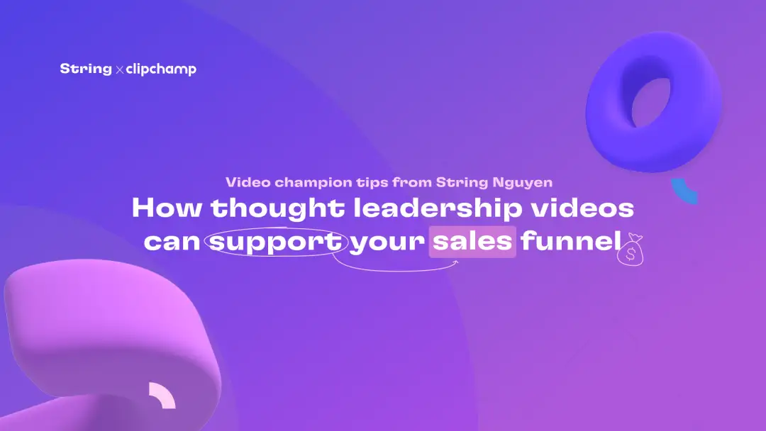 String x Clipchamp featrure - How thought leadership videos can support your sales funnel 