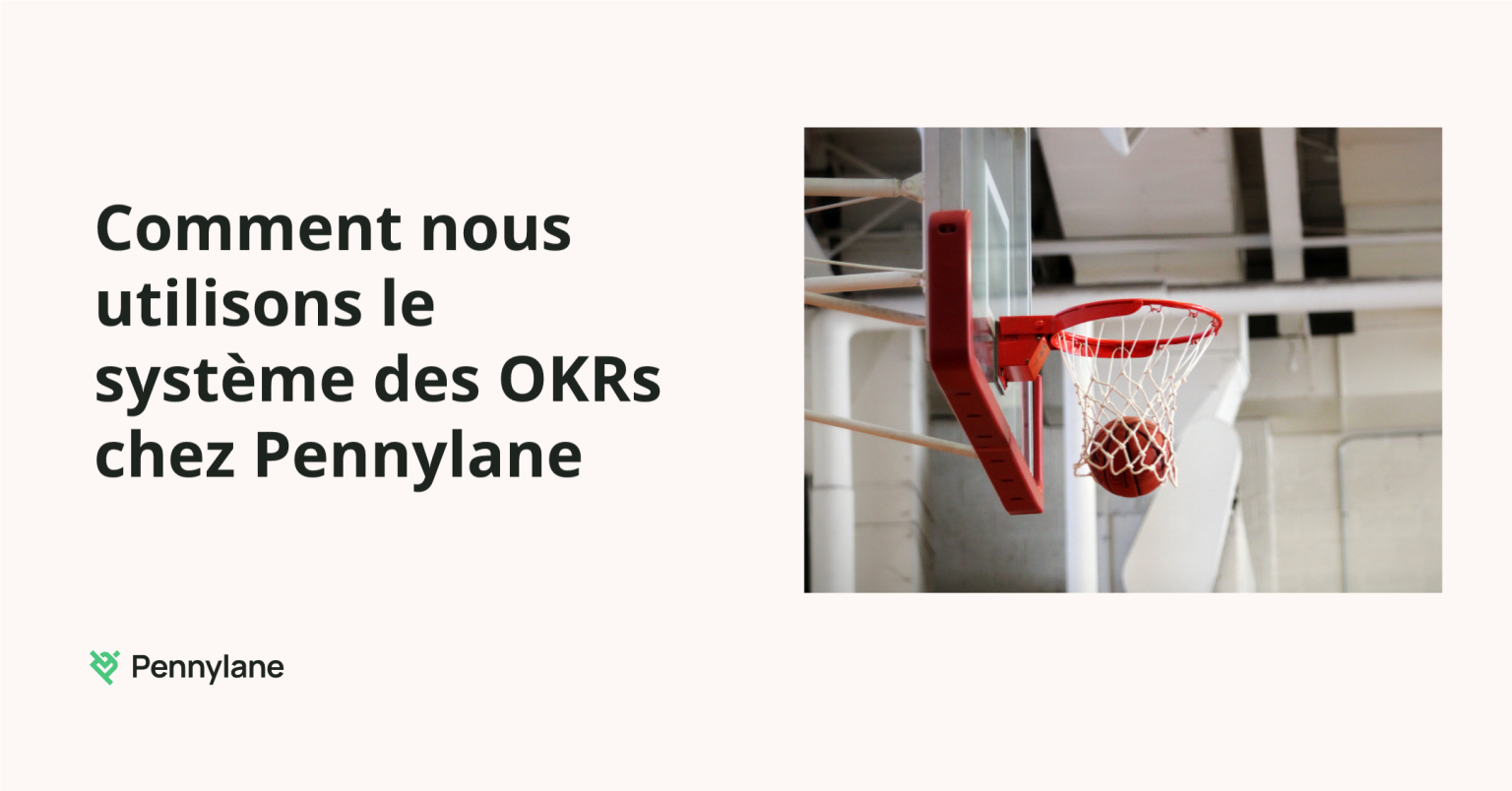 Comment nous utilisons le système des OKRs chez Pennylane