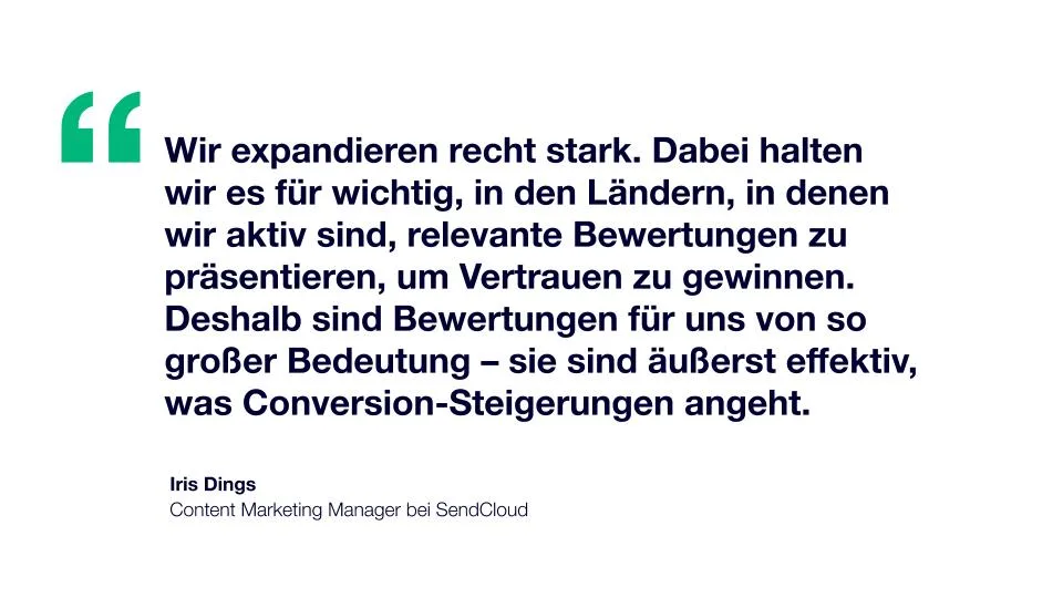 Zitat: Wir expandieren recht stark. Dabei halten wir es für wichtig, in den Ländern, in denen wir aktiv sind, relevante Bewertungen zu präsentieren, um Vertrauen zu gewinnen. Deshalb sind Bewertungen für uns von so großer Bedeutung.