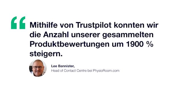Zitat: Mithilfe von Trustpilot konnten wir die Anzahl unserer gesammelten Produktbewertungen um 1900 % steigern. Lee Bannister